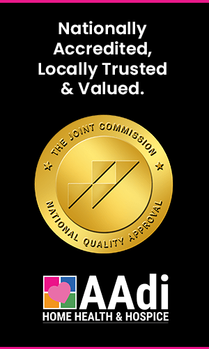 AAdi Home Health & Hospice is Accredited by the Highest Standard in Health Care - The Joint Commission Accreditation